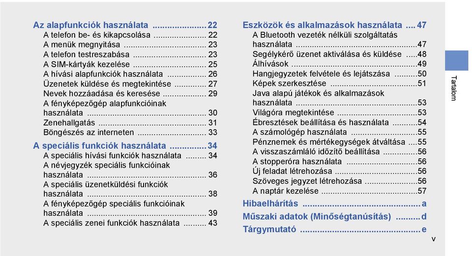 .. 33 A speciális funkciók használata...34 A speciális hívási funkciók használata... 34 A névjegyzék speciális funkcióinak használata... 36 A speciális üzenetküldési funkciók használata.