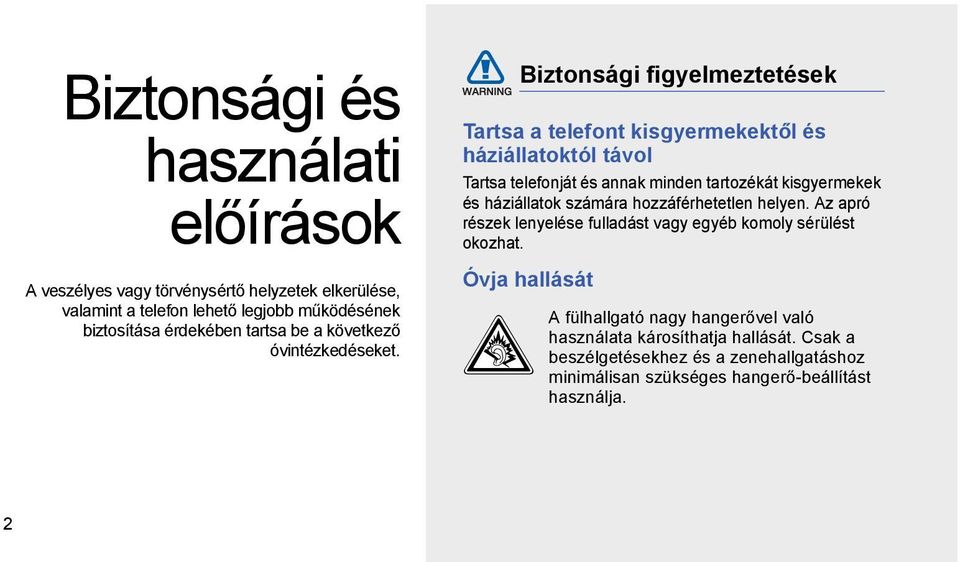 Biztonsági figyelmeztetések Tartsa a telefont kisgyermekektől és háziállatoktól távol Tartsa telefonját és annak minden tartozékát kisgyermekek és háziállatok