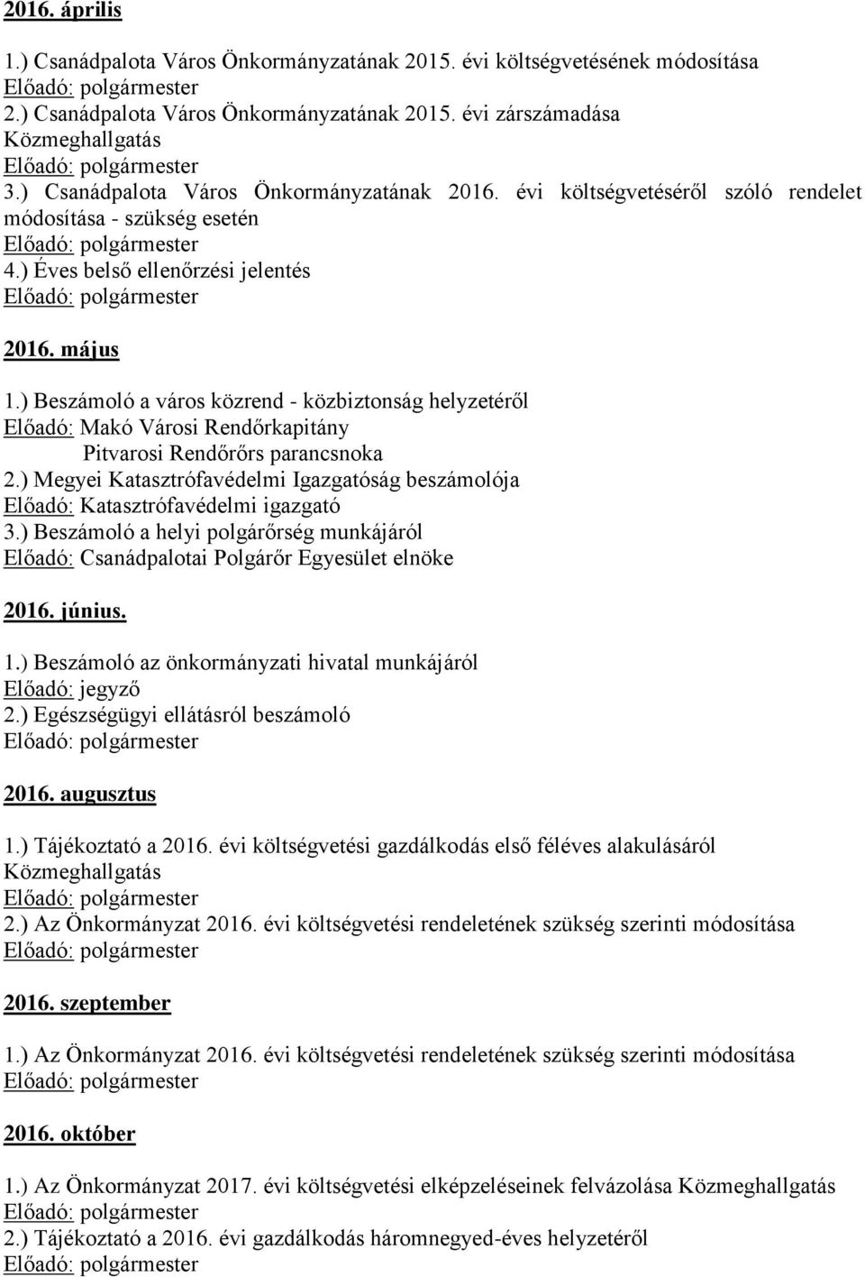 ) Beszámoló a város közrend - közbiztonság helyzetéről Előadó: Makó Városi Rendőrkapitány Pitvarosi Rendőrőrs parancsnoka 2.