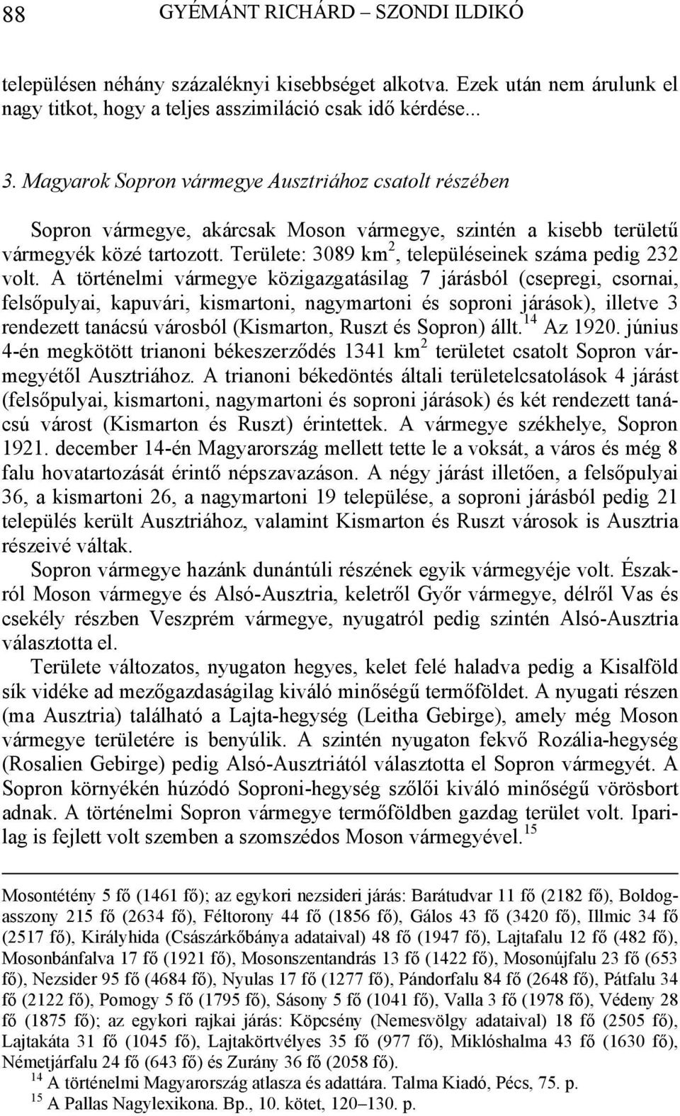 Területe: 3089 km 2, településeinek száma pedig 232 volt.
