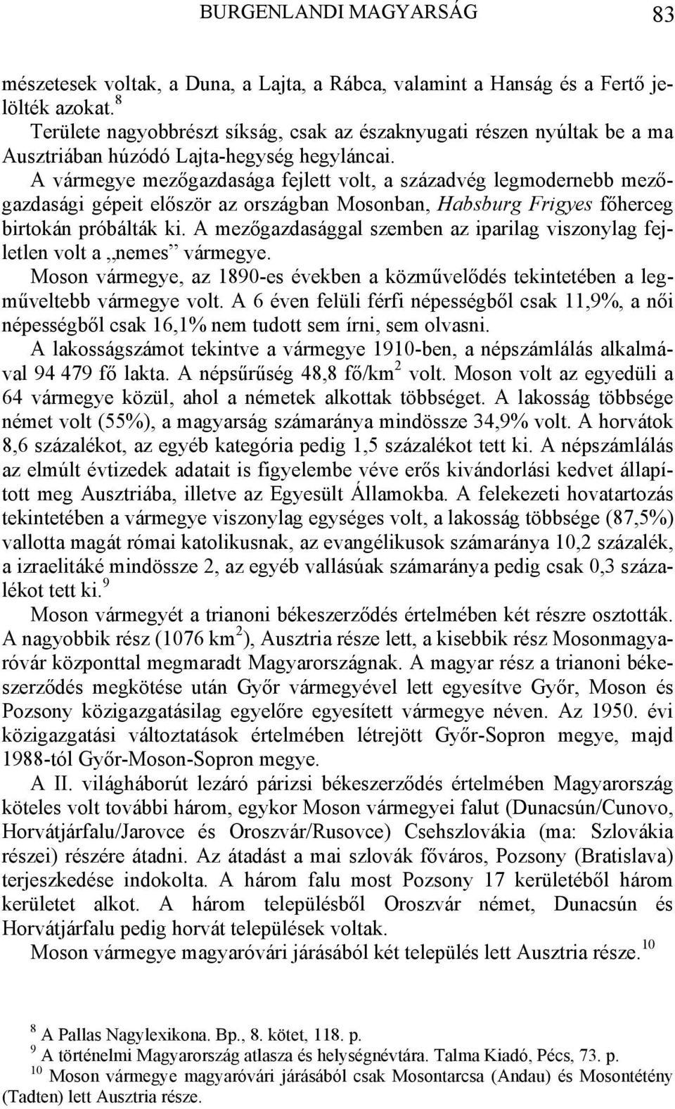 A vármegye mezőgazdasága fejlett volt, a századvég legmodernebb mezőgazdasági gépeit először az országban Mosonban, Habsburg Frigyes főherceg birtokán próbálták ki.