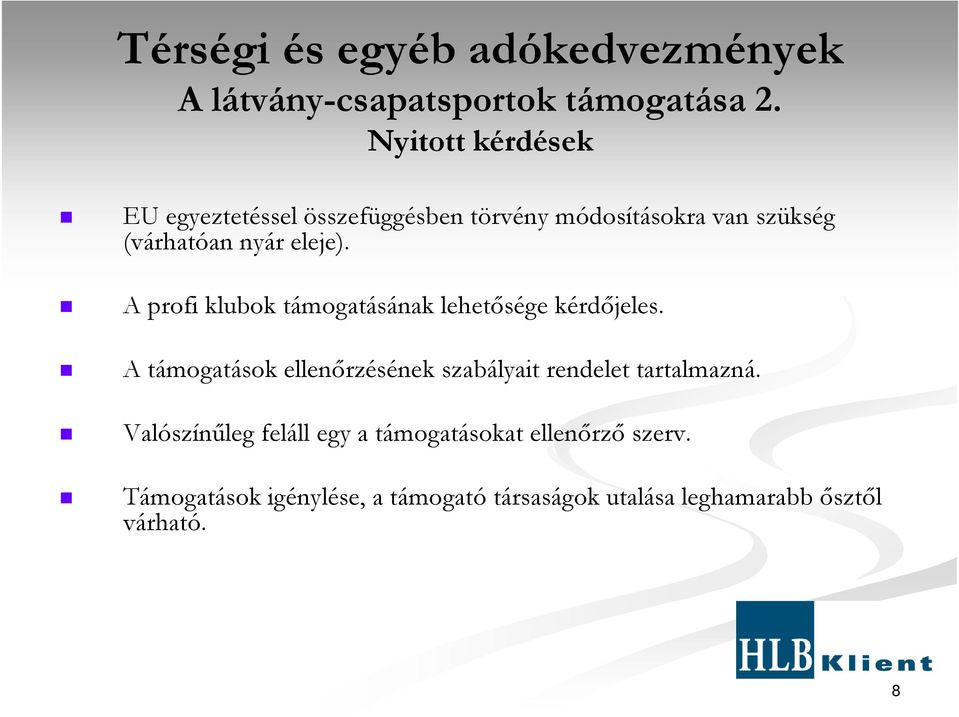 A profi klubok támogatásának lehetısége kérdıjeles.