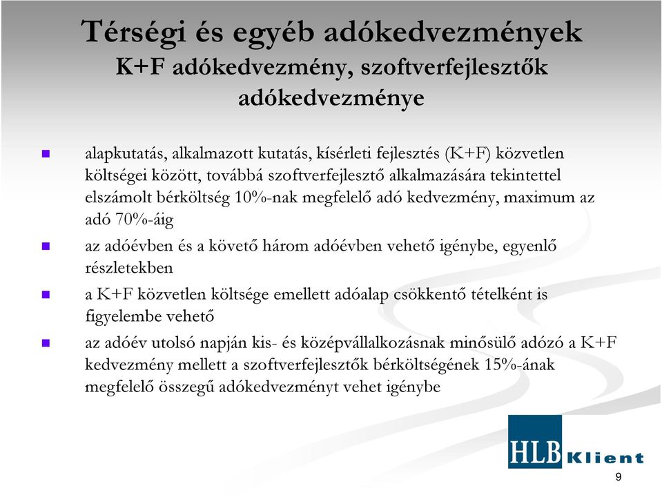 és a követı három adóévben vehetı igénybe, egyenlı részletekben a K+F közvetlen költsége emellett adóalap csökkentı tételként is figyelembe vehetı az adóév