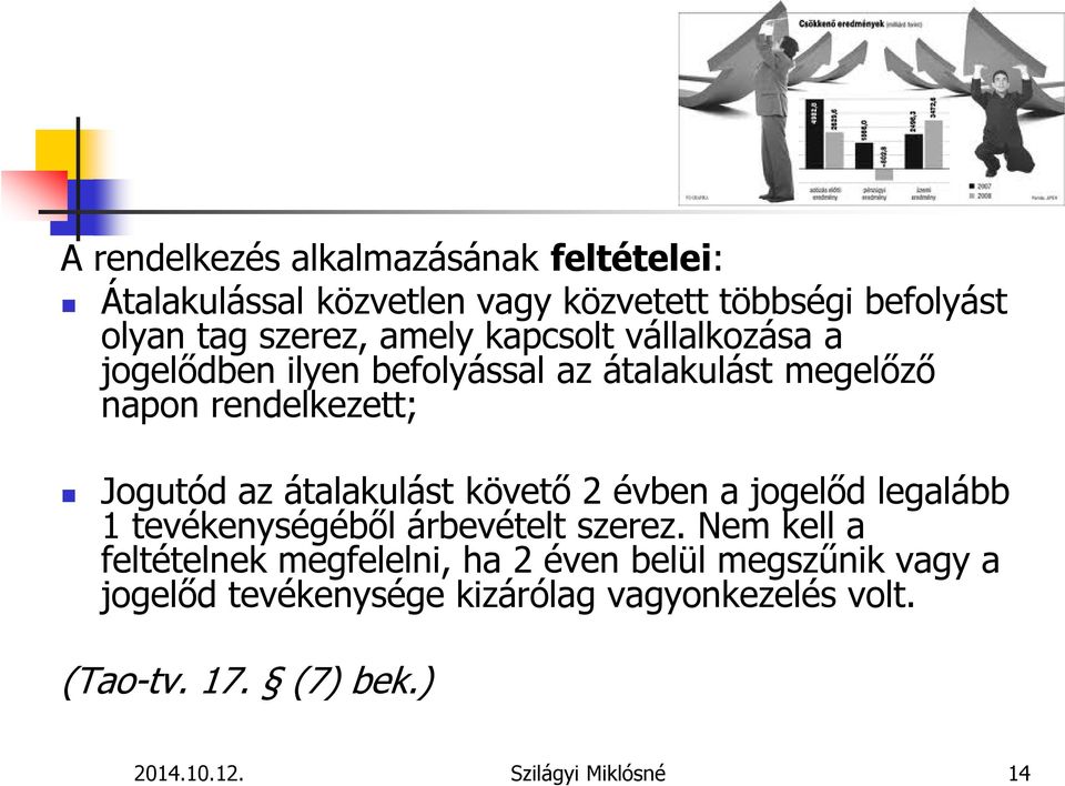 átalakulást követő 2 évben a jogelőd legalább 1 tevékenységéből árbevételt szerez.