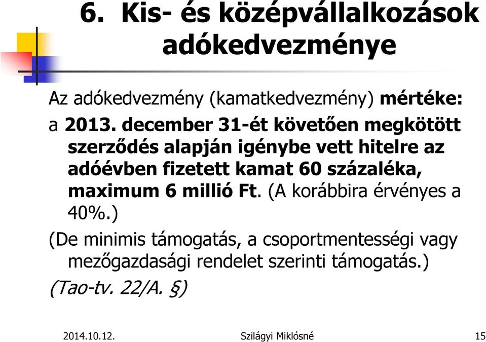 60 százaléka, maximum 6 millió Ft. (A korábbira érvényes a 40%.