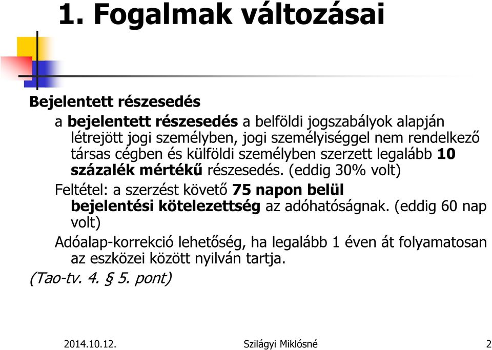 (eddig 30% volt) Feltétel: a szerzést követő 75 napon belül bejelentési kötelezettség az adóhatóságnak.