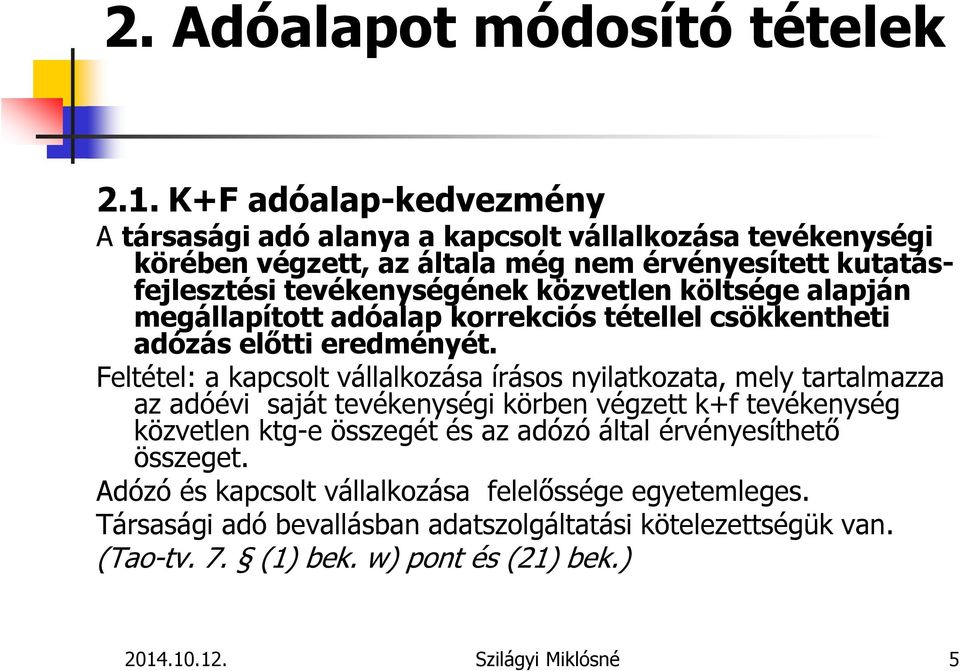 költsége alapján megállapított adóalap korrekciós tétellel csökkentheti adózás előtti eredményét.