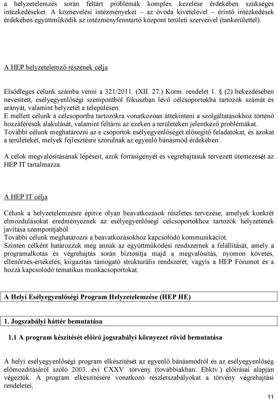 A HEP helyzetelemző részének célja Elsődleges célunk számba venni a 321/2011. (XII. 27.) Korm. rendelet 1.