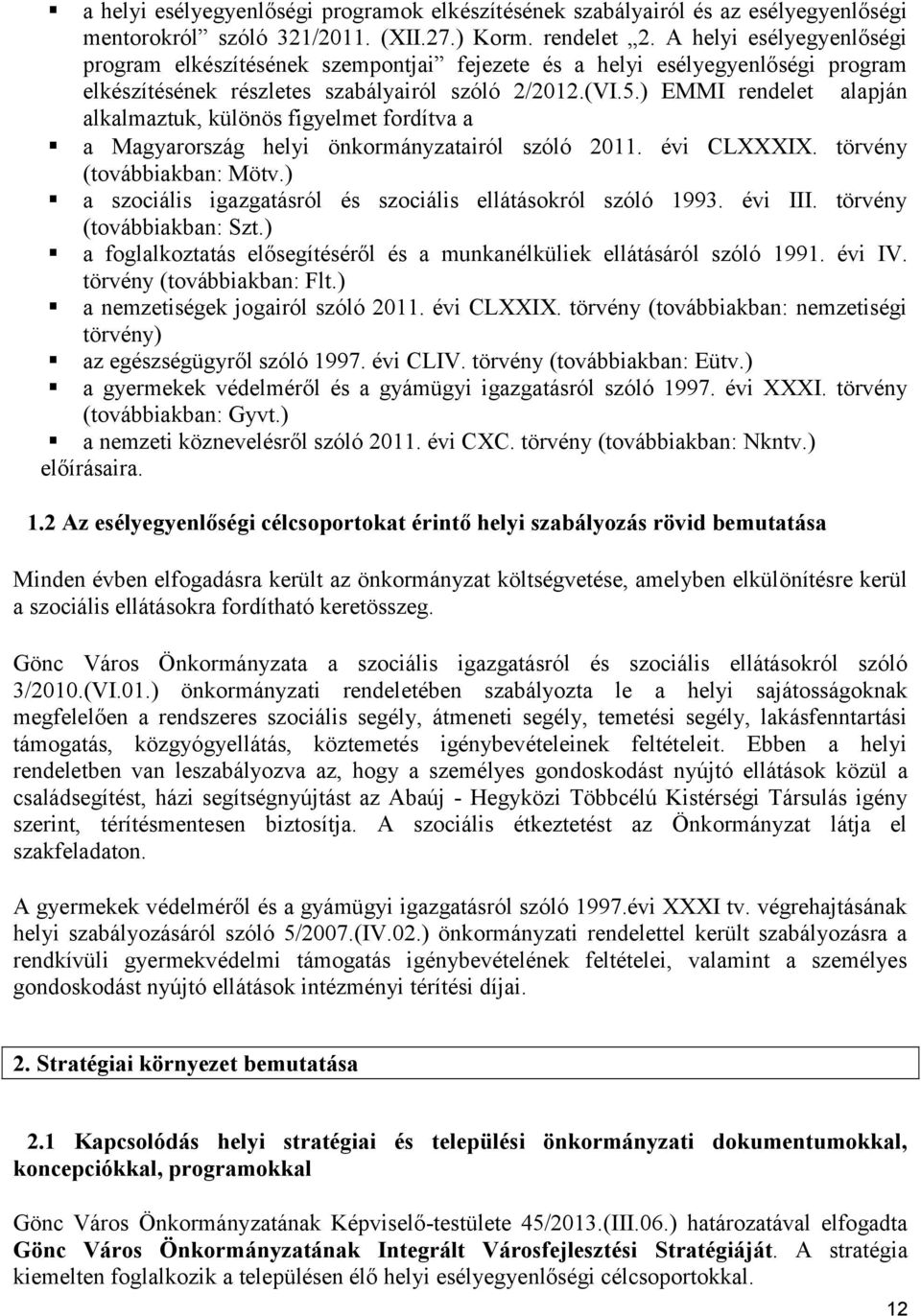 ) EMMI rendelet alapján alkalmaztuk, különös figyelmet fordítva a a Magyarország helyi önkormányzatairól szóló 2011. évi CLXXXIX. törvény (továbbiakban: Mötv.