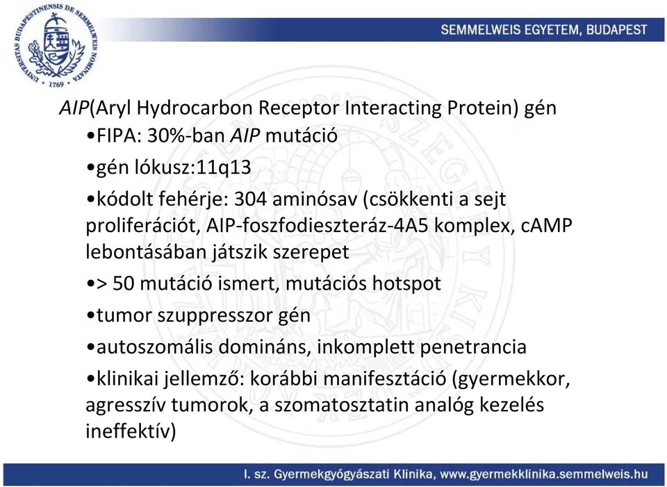 játszik szerepet > 50 mutáció ismert, mutációs hotspot tumor szuppresszor gén autoszomális domináns, inkomplett
