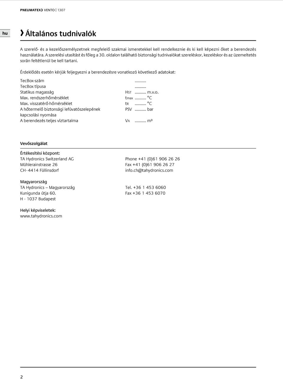 Érdeklődés esetén kérjük feljegyezni a berendezésre vonatkozó következő adatokat: Tecox-szám... Tecox típusa... Statikus magasság HST... m.v.o. Max. rendszerhőmérséklet tmax... C Max.