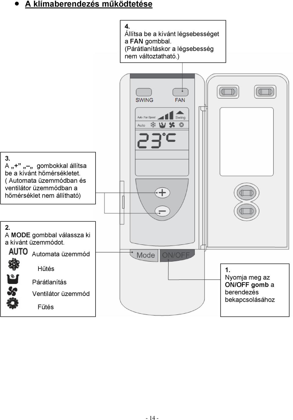 ( Automata üzemmódban és ventilátor üzemmódban a hőmérséklet nem állítható) 2.