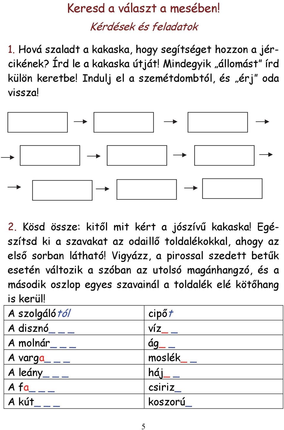 Egészítsd ki a szavakat az odaillő toldalékokkal, ahogy az első sorban látható!