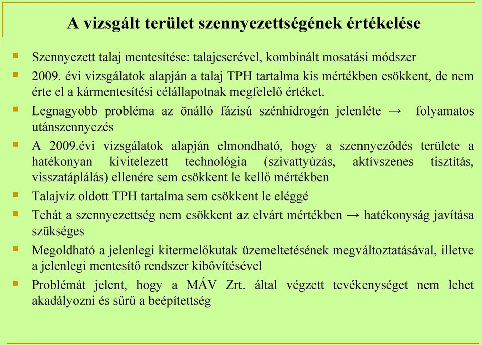 Legnagyobb probléma az önálló fázisú szénhidrogén jelenléte folyamatos utánszennyezés A 2009.