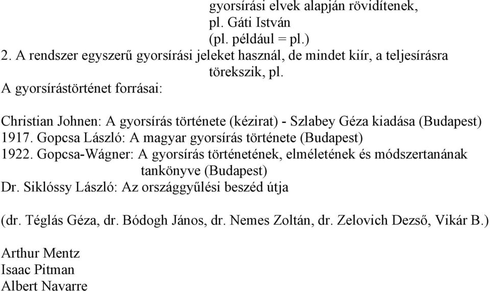 A gyorsírástörténet forrásai: Christian Johnen: A gyorsírás története (kézirat) - Szlabey Géza kiadása (Budapest) 1917.