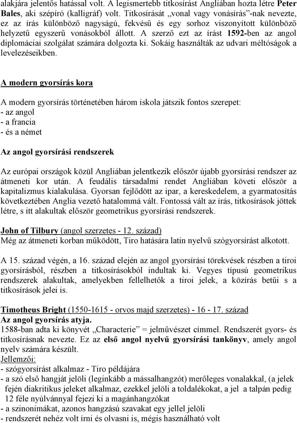 A szerzı ezt az írást 1592-ben az angol diplomáciai szolgálat számára dolgozta ki. Sokáig használták az udvari méltóságok a levelezéseikben.
