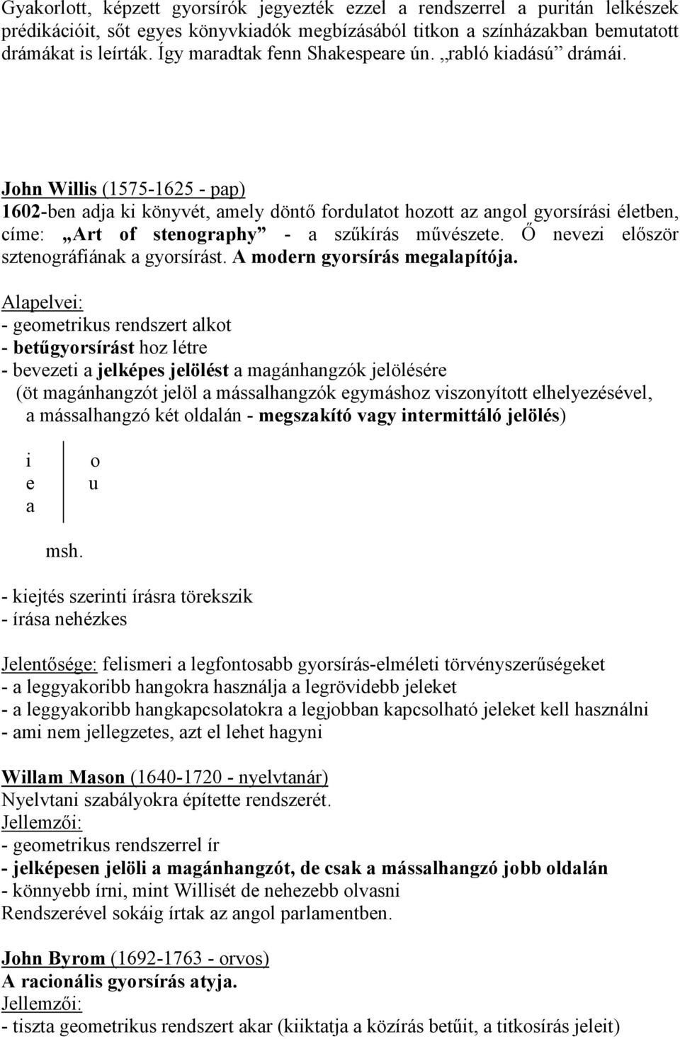 John Willis (1575-1625 - pap) 1602-ben adja ki könyvét, amely döntı fordulatot hozott az angol gyorsírási életben, címe: Art of stenography - a szőkírás mővészete.