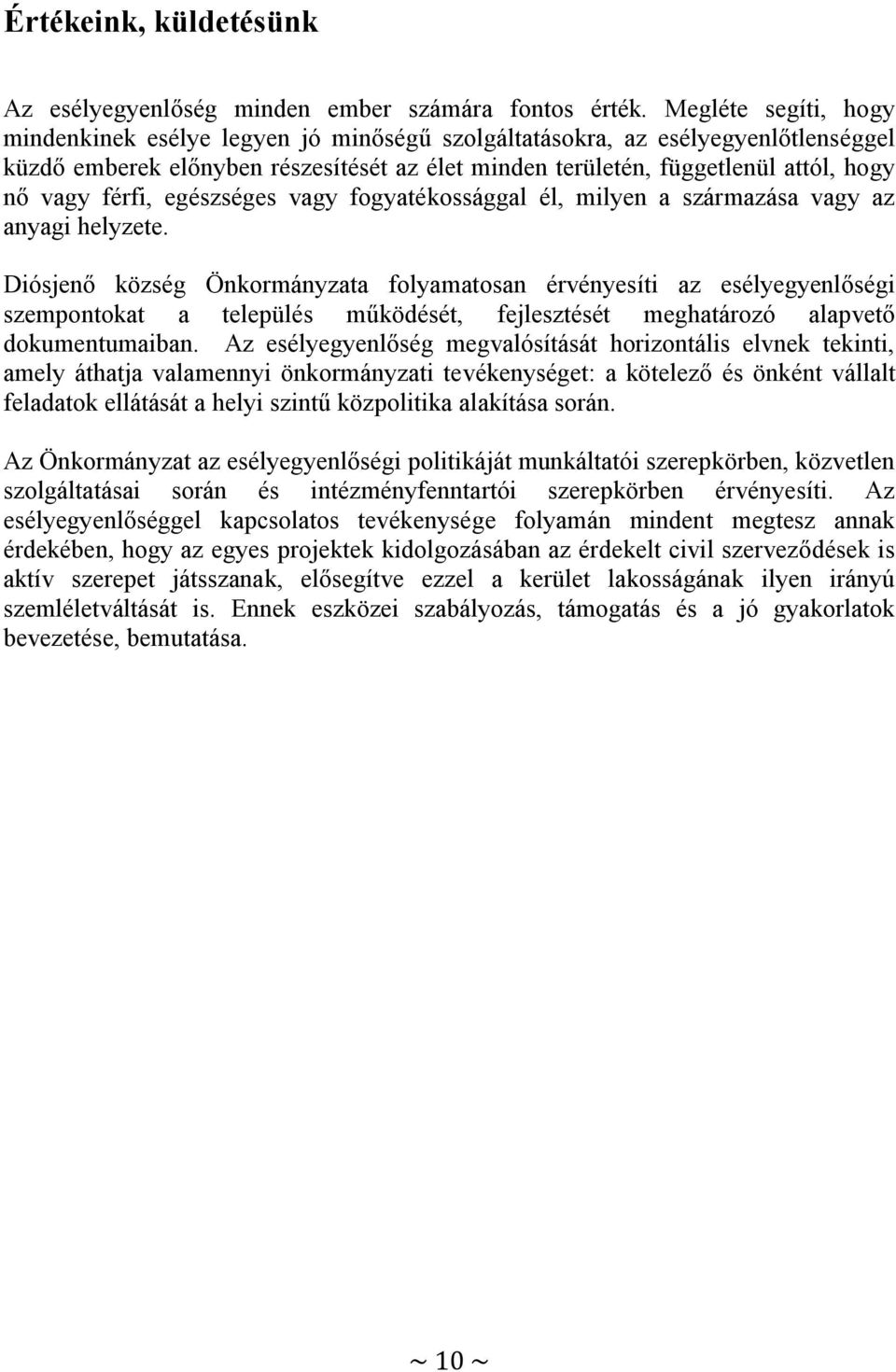 férfi, egészséges vagy fogyatékossággal él, milyen a származása vagy az anyagi helyzete.
