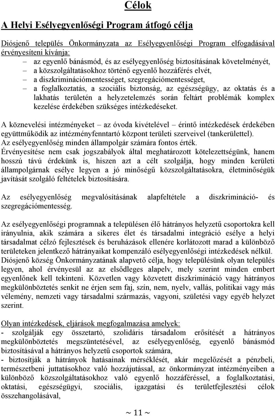 oktatás és a lakhatás területén a helyzetelemzés során feltárt problémák komplex kezelése érdekében szükséges intézkedéseket.