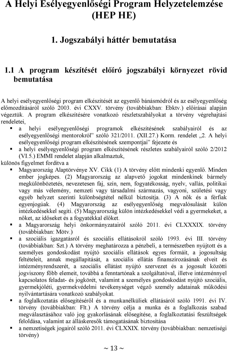törvény (továbbiakban: Ebktv.) előírásai alapján végeztük.