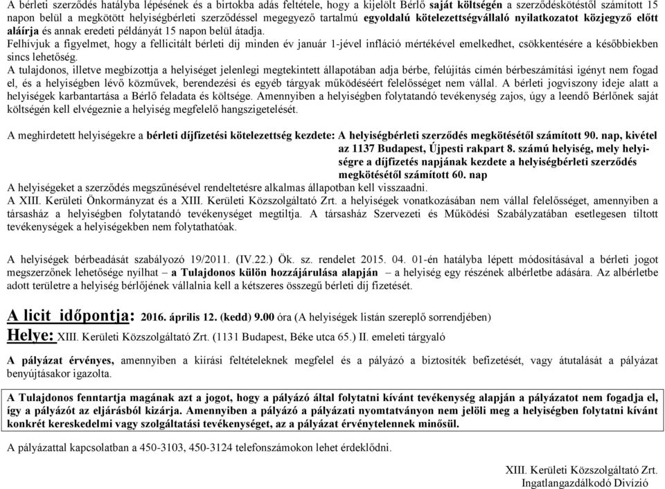 Felhívjuk a figyelmet, hogy a fellicitált bérleti díj minden év január 1-jével infláció mértékével emelkedhet, csökkentésére a későbbiekben sincs lehetőség.