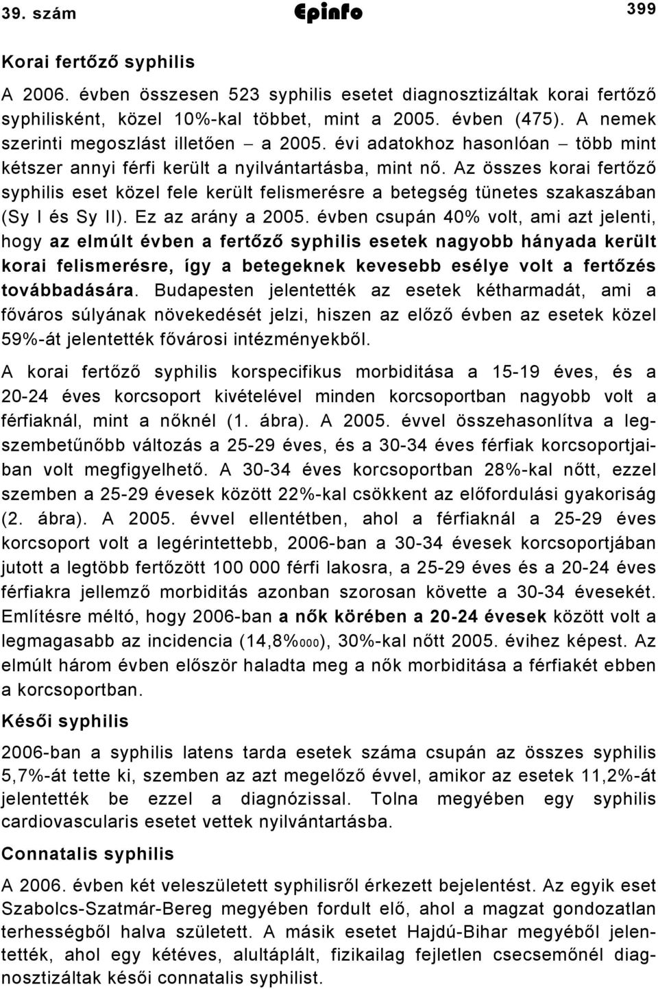 Az összes korai fertőző syphilis eset közel fele került felismerésre a betegség tünetes szakaszában (Sy I és Sy II). Ez az arány a 2005.