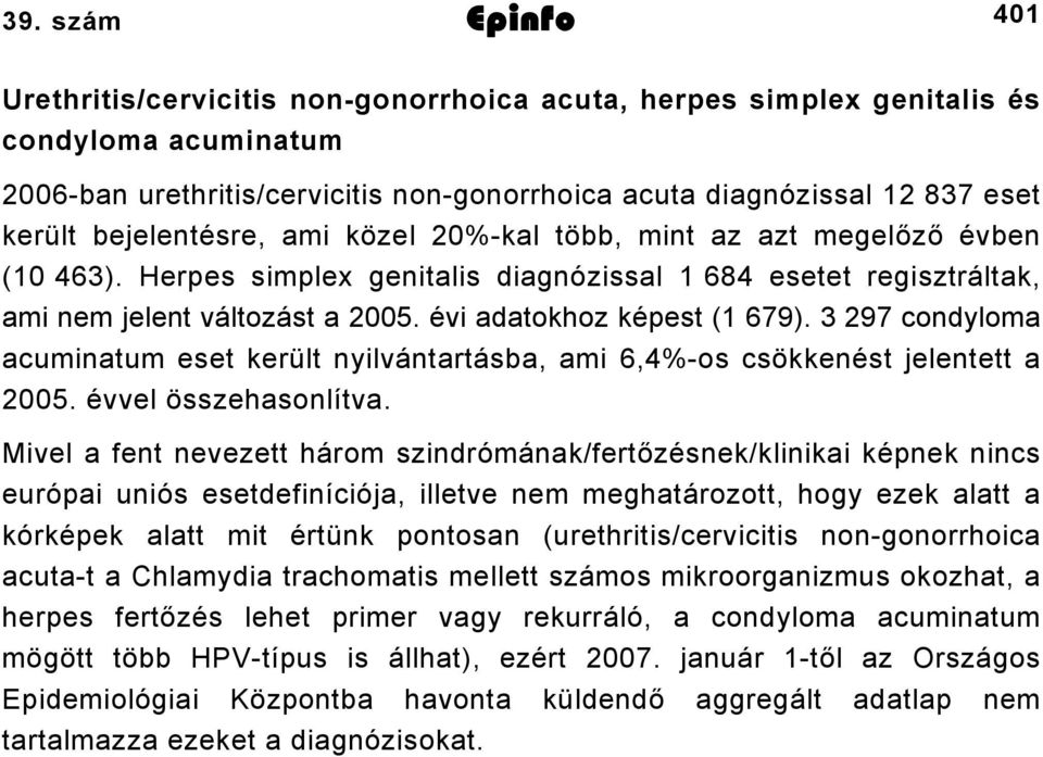 évi adatokhoz képest (1 679). 3 297 condyloma acuminatum eset került nyilvántartásba, ami 6,4%-os csökkenést jelentett a 2005. évvel összehasonlítva.