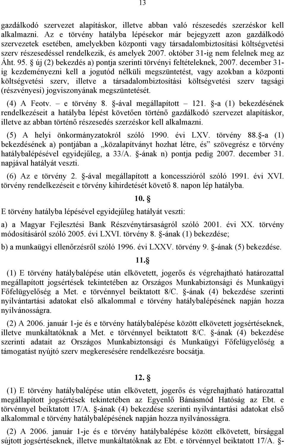 október 31-ig nem felelnek meg az Áht. 95. új (2) bekezdés a) pontja szerinti törvényi feltételeknek, 2007.