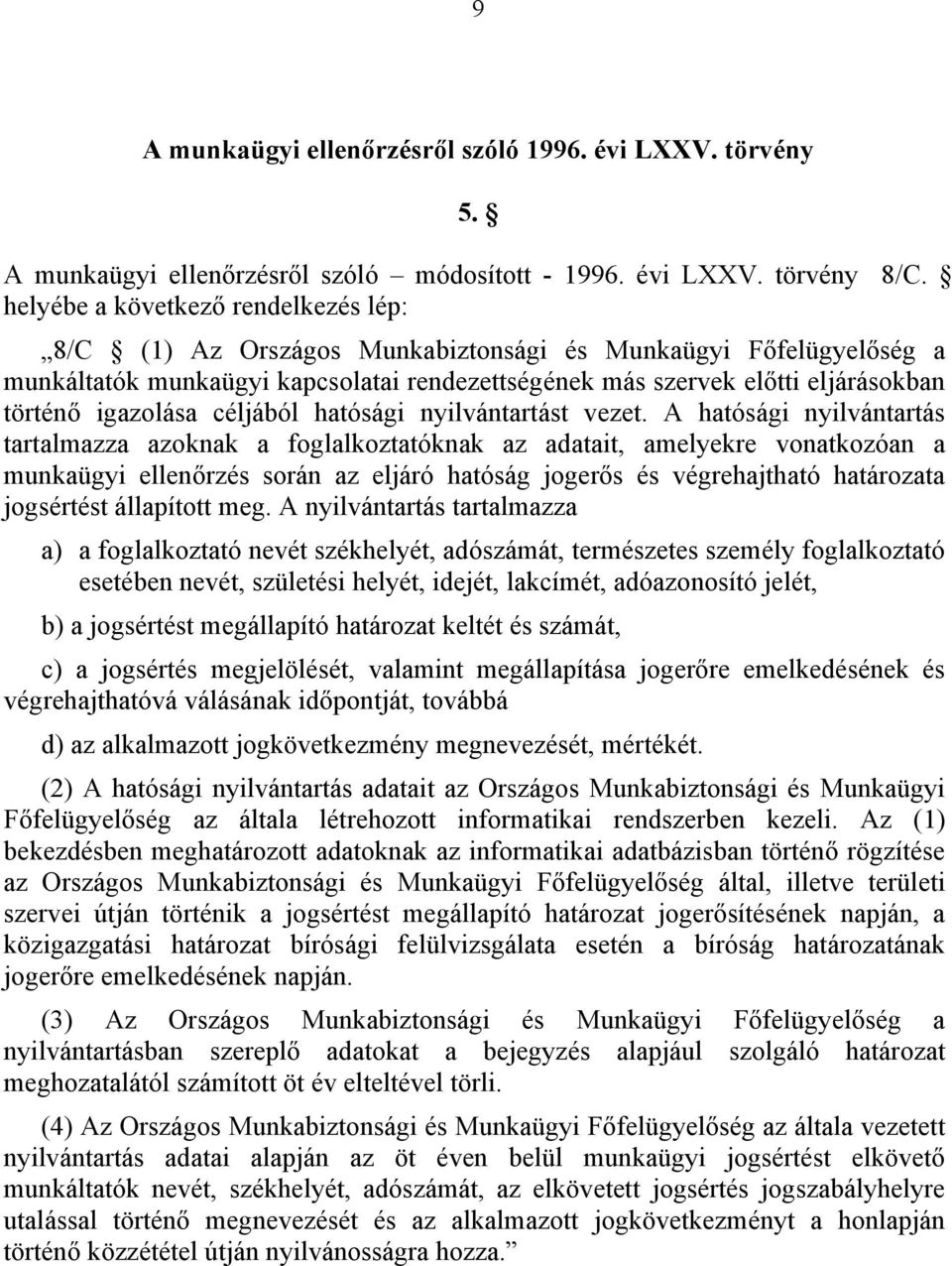 igazolása céljából hatósági nyilvántartást vezet.