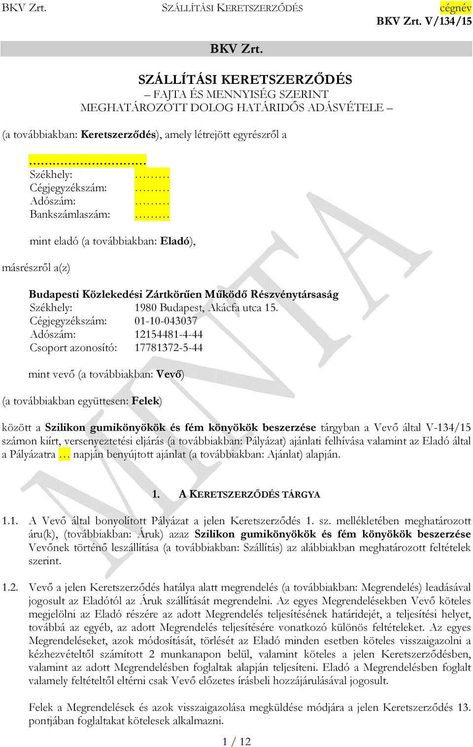 Bankszámlaszám: mint eladó (a továbbiakban: Eladó), másrészről a(z) Budapesti Közlekedési Zártkörűen Működő Részvénytársaság Székhely: 1980 Budapest, Akácfa utca 15.