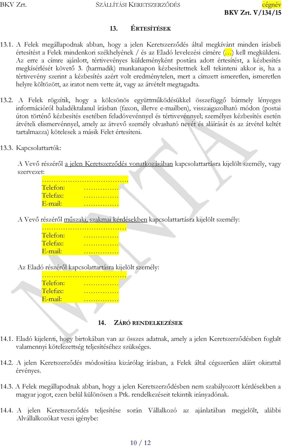 (harmadik) munkanapon kézbesítettnek kell tekinteni akkor is, ha a tértivevény szerint a kézbesítés azért volt eredménytelen, mert a címzett ismeretlen, ismeretlen helyre költözött, az iratot nem