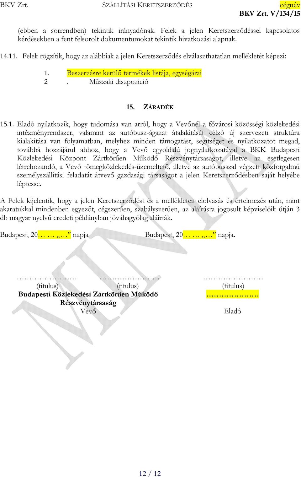 Beszerzésre kerülő termékek listája, egységárai 2. Műszaki diszpozició 15