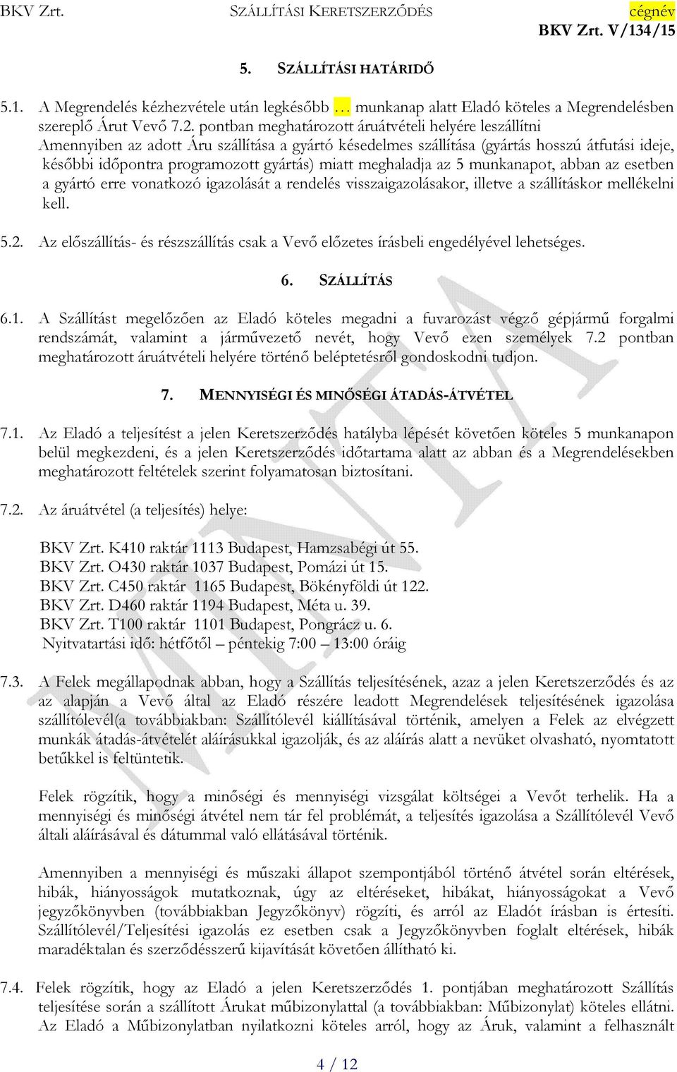 meghaladja az 5 munkanapot, abban az esetben a gyártó erre vonatkozó igazolását a rendelés visszaigazolásakor, illetve a szállításkor mellékelni kell. 5.2.