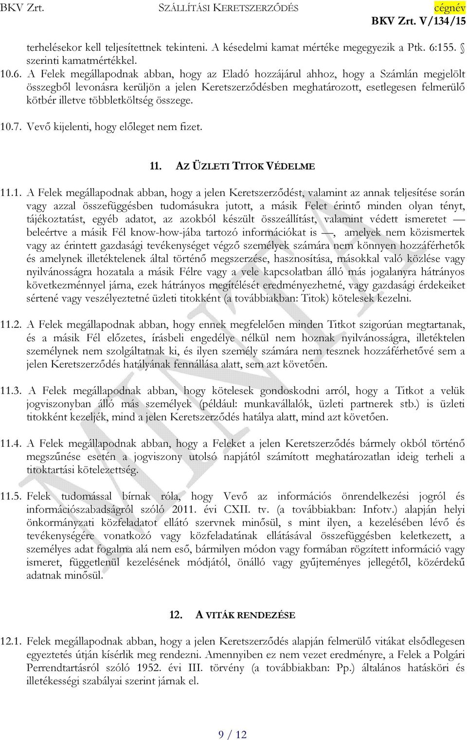 A Felek megállapodnak abban, hogy az Eladó hozzájárul ahhoz, hogy a Számlán megjelölt összegből levonásra kerüljön a jelen Keretszerződésben meghatározott, esetlegesen felmerülő kötbér illetve