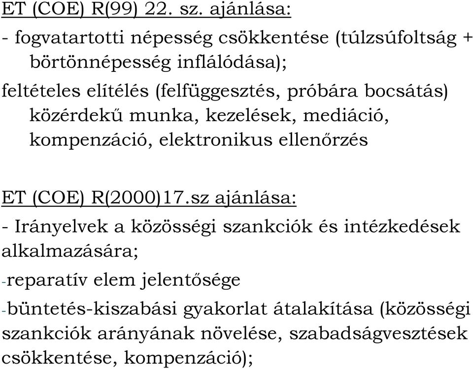 (felfüggesztés, próbára bocsátás) közérdekű munka, kezelések, mediáció, kompenzáció, elektronikus ellenőrzés ET (COE)