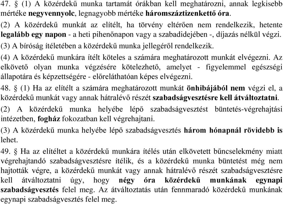 (3) A bíróság ítéletében a közérdekű munka jellegéről rendelkezik. (4) A közérdekű munkára ítélt köteles a számára meghatározott munkát elvégezni.
