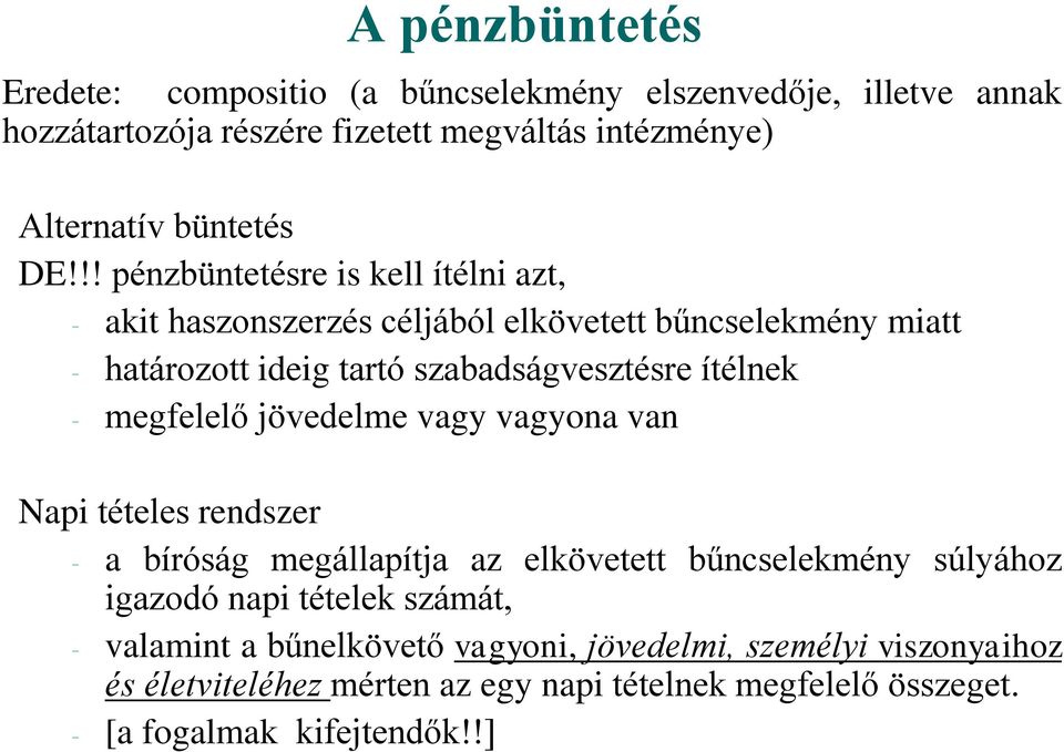 - megfelelő jövedelme vagy vagyona van Napi tételes rendszer - a bíróság megállapítja az elkövetett bűncselekmény súlyához igazodó napi tételek számát, -