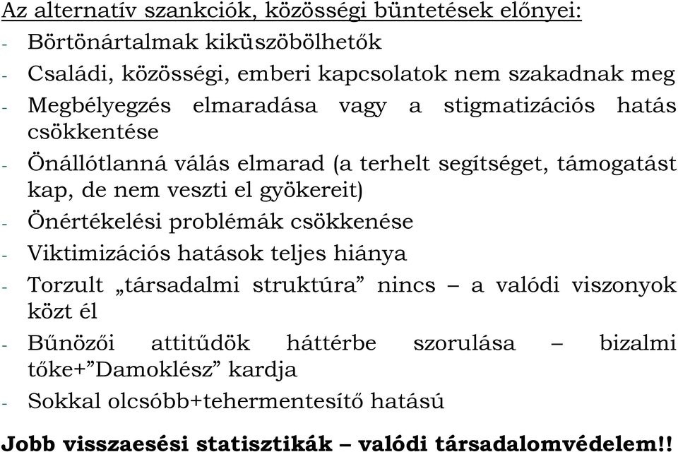 gyökereit) - Önértékelési problémák csökkenése - Viktimizációs hatások teljes hiánya - Torzult társadalmi struktúra nincs a valódi viszonyok közt él -