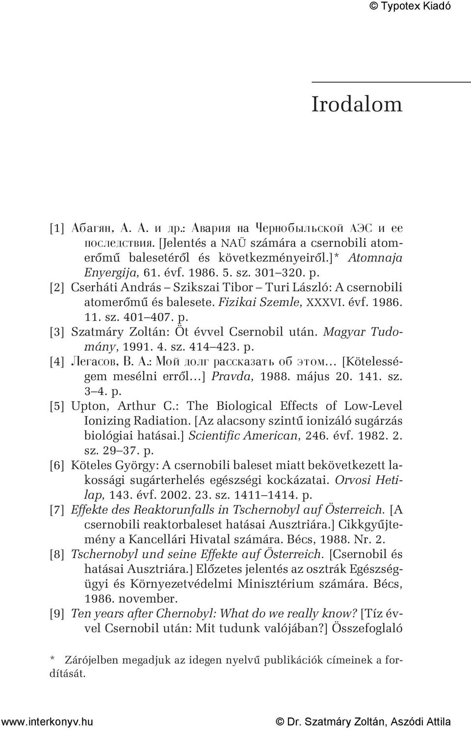 Magyar Tudomány, 1991. 4. sz. 414 423. p. [4] a a a a [Kötelességem mesélni errõl ] Pravda, 1988. május 20. 141. sz. 3 4. p. [5] Upton, Arthur C.