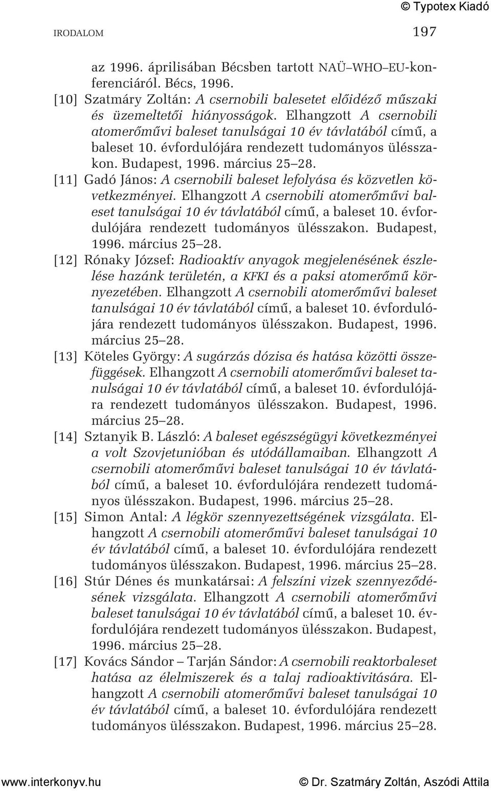 [11] Gadó János: A csernobili baleset lefolyása és közvetlen következményei.
