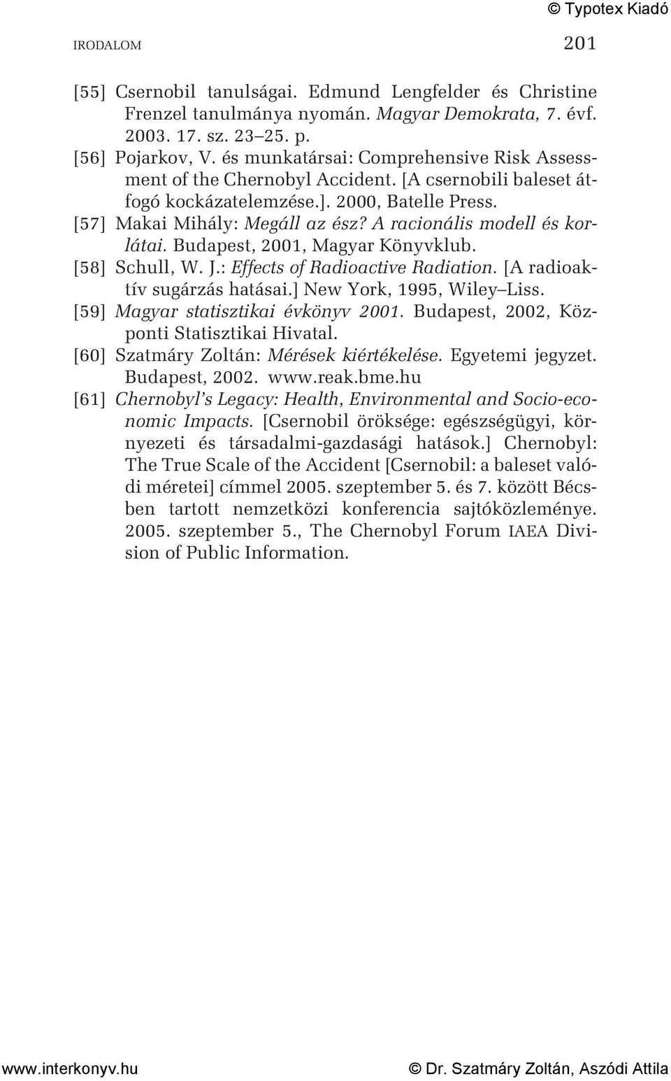 A racionális modell és korlátai. Budapest, 2001, Magyar Könyvklub. [58] Schull, W. J.: Effects of Radioactive Radiation. [A radioaktív sugárzás hatásai.] New York, 1995, Wiley Liss.