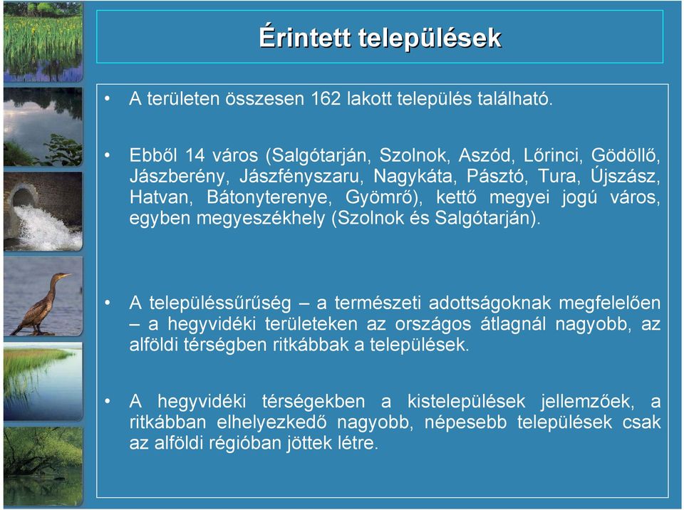 Gyömrő), kettő megyei jogú város, egyben megyeszékhely (Szolnok és Salgótarján).