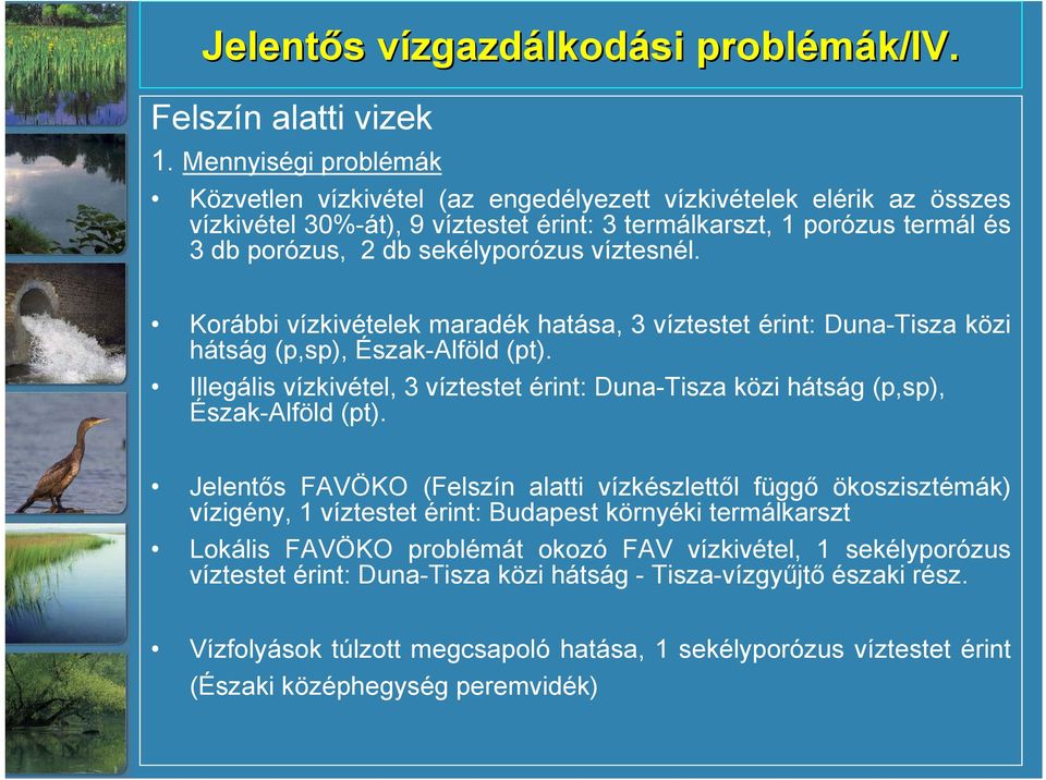 víztesnél. Korábbi vízkivételek maradék hatása, 3 víztestet érint: Duna-Tisza közi hátság (p,sp), Észak-Alföld (pt).