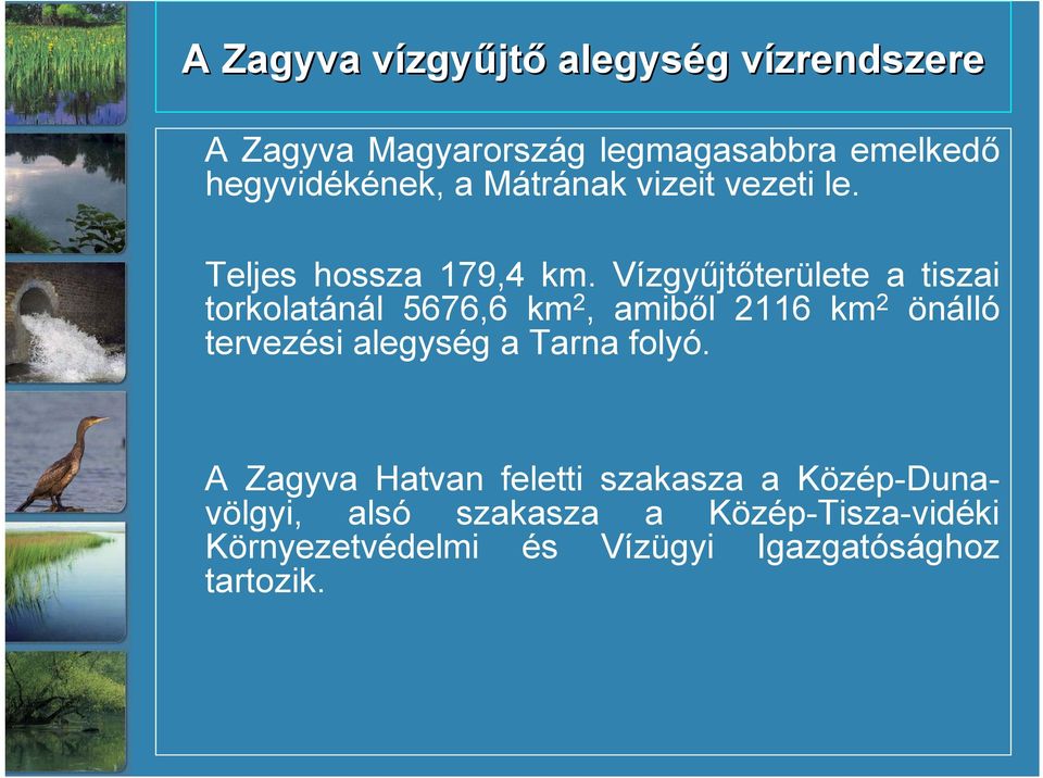 Vízgyűjtőterülete a tiszai torkolatánál 5676,6 km 2, amiből 2116 km 2 önálló tervezési alegység a Tarna