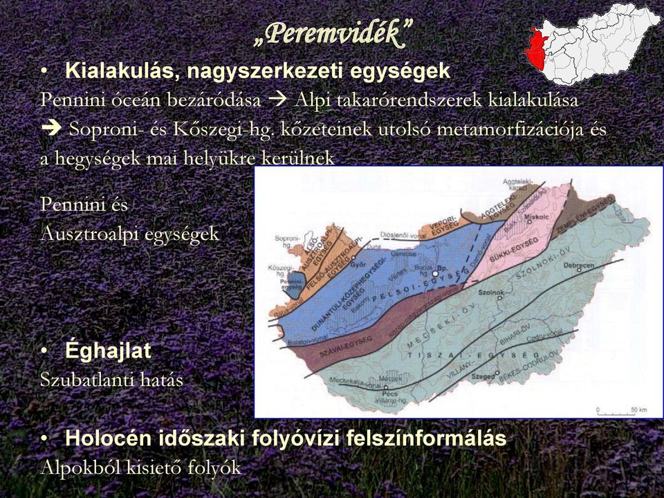 kőzeteinek utolsó metamorfizációja és a hegységek mai helyükre kerülnek Pennini