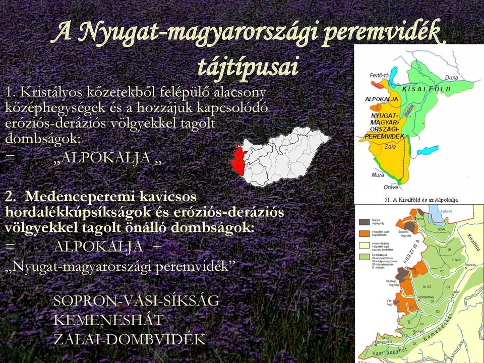 eróziós-deráziós völgyekkel tagolt dombságok: = ALPOKALJA 2.