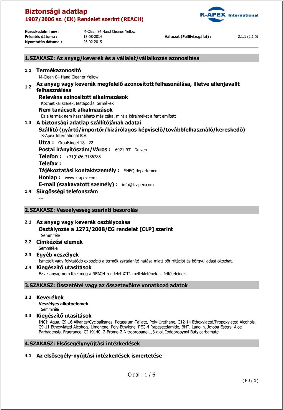 3 A biztonsági adatlap szállítójának adatai Szállító (gyártó/importőr/kizárólagos képviselő/továbbfelhasználó/kereskedő) K-Apex International B.V.