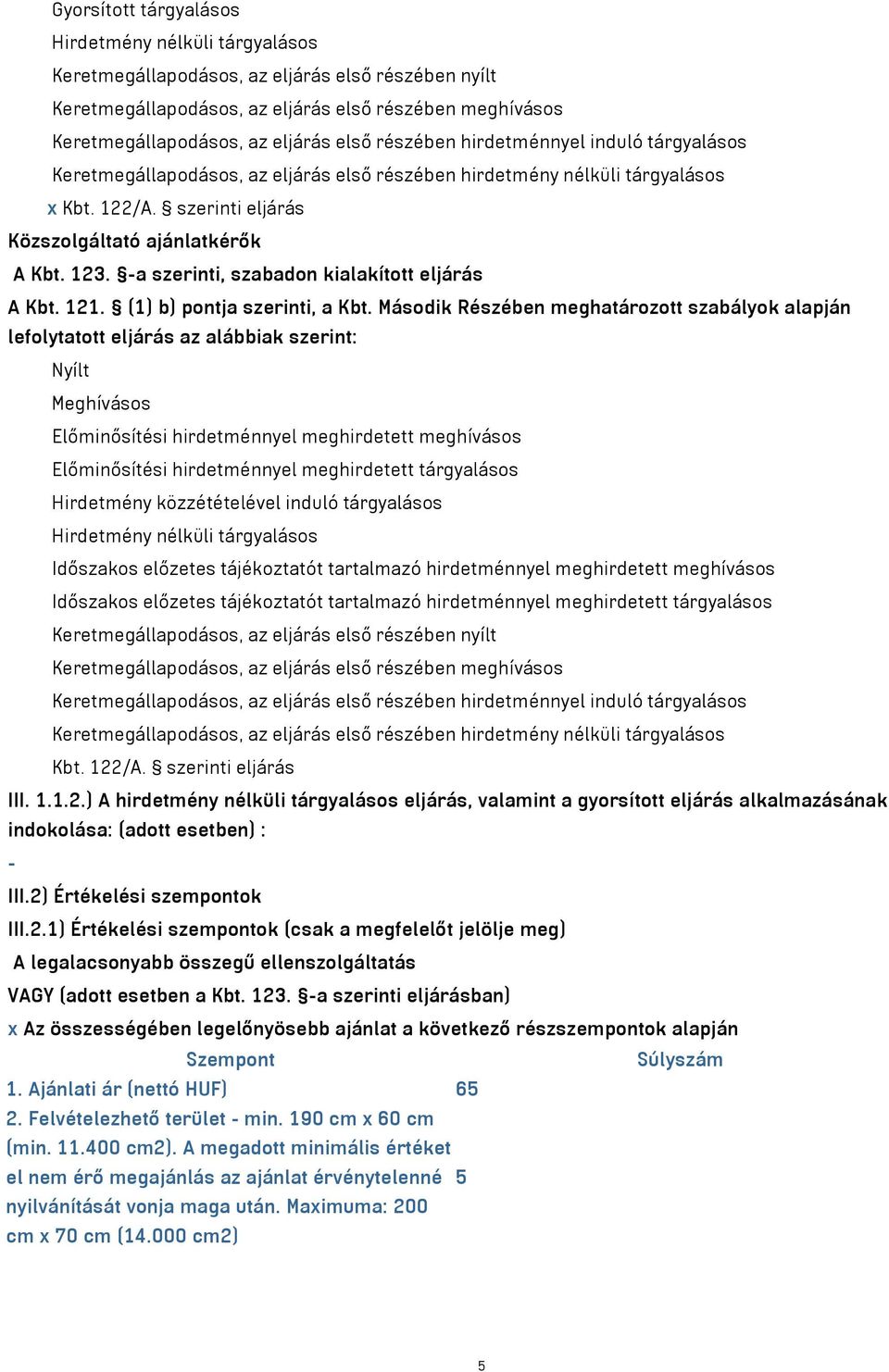 -a szerinti, szabadon kialakított eljárás A Kbt. 121. (1) b) pontja szerinti, a Kbt.