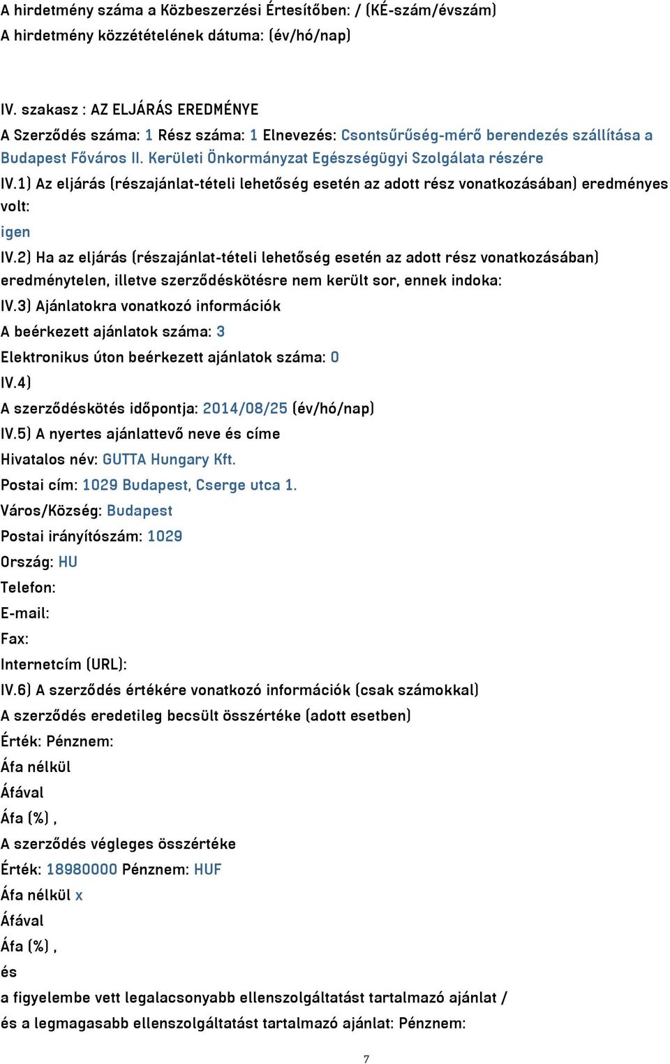 1) Az eljárás (részajánlat-tételi lehetőség esetén az adott rész vonatkozásában) eredményes volt: igen IV.