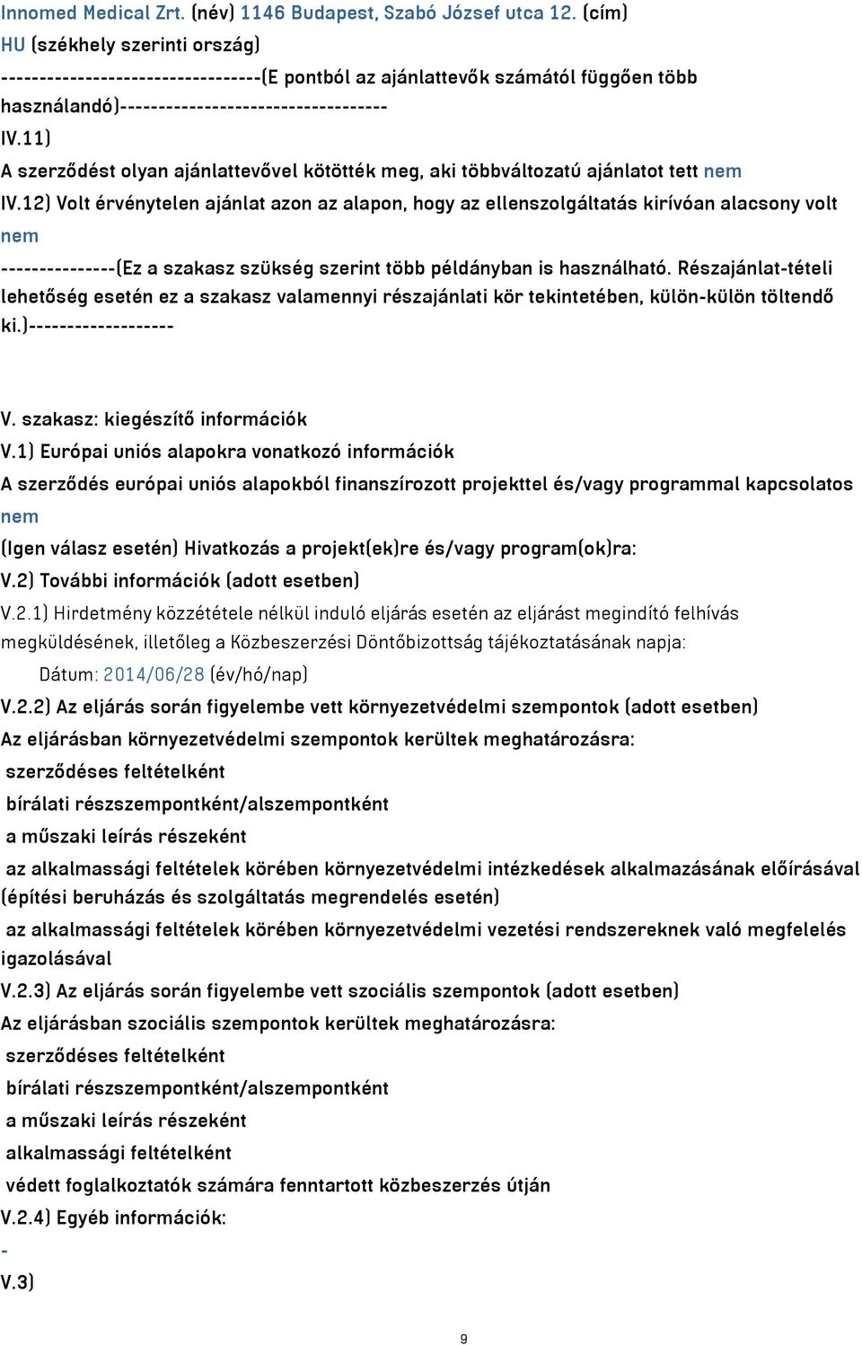 11) A szerződést olyan ajánlattevővel kötötték meg, aki többváltozatú ajánlatot tett nem IV.
